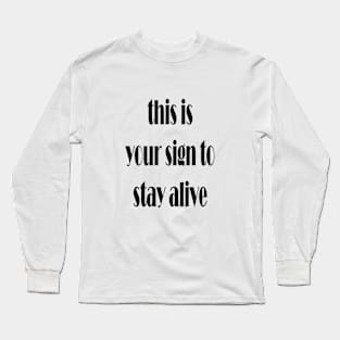 this is your sign to stay alive Long Sleeve T-Shirt